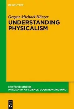 Understanding Physicalism, Paperback/Gregor M. Hörzer
