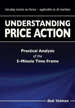 Understanding Price Action: Practical Analysis of the 5-Minute Time Frame, Paperback/Bob Volman
