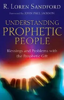 Understanding Prophetic People: Blessings and Problems with the Prophetic Gift, Paperback/R. Loren Sandford