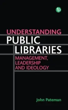 Understanding Public Libraries. Management, Leadership and Ideology, Paperback/John Pateman