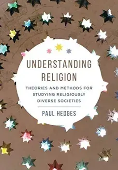 Understanding Religion: Theories and Methods for Studying Religiously Diverse Societies, Paperback/Paul Michael Hedges