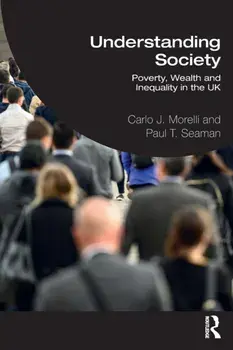 Understanding Society. Poverty, Wealth and Inequality in the UK, Paperback/Paul T. Seaman