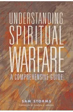 Understanding Spiritual Warfare: A Comprehensive Guide - Sam Storms