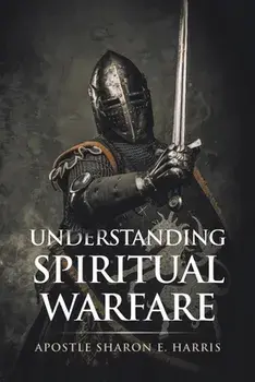 Understanding Spiritual Warfare, Paperback/Apostle Sharon E. Harris