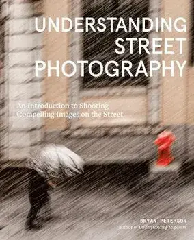 Understanding Street Photography, Paperback/Peterson