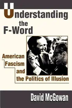 Understanding the F-Word: American Fascism and the Politics of Illusion, Paperback/David McGowan