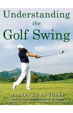 Understanding the Golf Swing - Manuel De La Torre