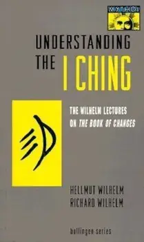 Understanding the ''I Ching'': The Wilhelm Lectures on the Book of Changes, Paperback/Hellmut Wilhelm