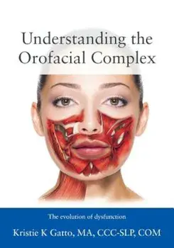 Understanding the Orofacial Complex: The Evolution of Dysfunction, Paperback/Kristie Gatto Ma CCC-Slp Com