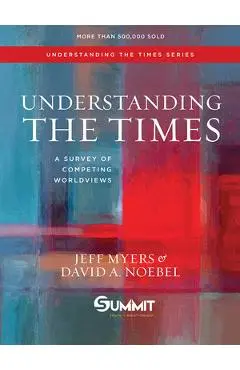 Understanding the Times, Volume 2: A Survey of Competing Worldviews - Jeff Myers
