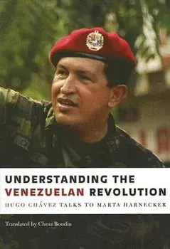 Understanding the Venezuelan Revolution: Hugo Chavez Talks to Marta Harnecker, Paperback/Hugo Chavez