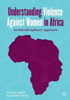 Understanding Violence Against Women in Africa. An Interdisciplinary Approach, 1st ed. 2021, Paperback/Josephine Odera