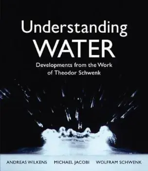 Understanding Water: Developments from the Work of Theodor Schwenk, Paperback (3rd Ed.)/Andreas Wilkens