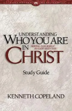 Understanding Who You Are in Christ Study Guide - Kenneth Copeland