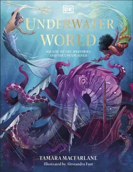 Underwater World. Aquatic Myths, Mysteries and the Unexplained, Hardback/Tamara Macfarlane