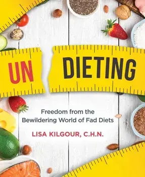 Undieting. Freedom from the Bewildering World of Fad Diets, Paperback/Lisa Kilgour