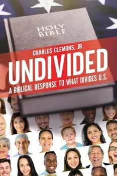 Undivided: A Biblical Response to What Divides U.S., Paperback/Charles Clemons
