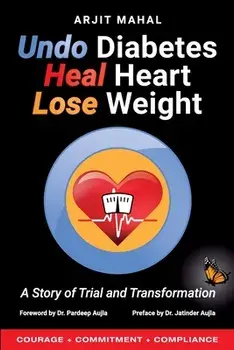 Undo Diabetes Heal Heart Lose Weight, Paperback/Arjit Mahal