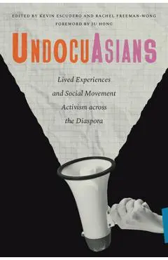 Undocuasians: Lived Experiences and Social Movement Activism Across the Diaspora - Kevin Escudero