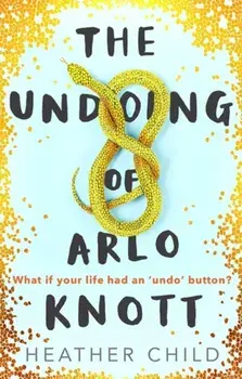 Undoing of Arlo Knott, Paperback/Heather Child