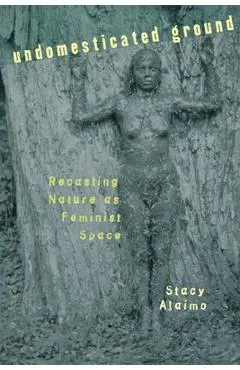 Undomesticated Ground - Stacy Alaimo