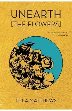 Unearth [The Flowers] - Thea Matthews