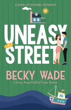 Uneasy Street: A Sweet Enemies to Lovers Romance - Becky Wade