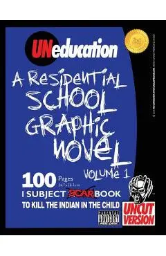 UNeducation, Vol 1: A Residential School Graphic Novel (UNcut) - Jason Eaglespeaker