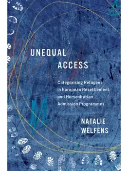 Unequal Access. Categorising Refugees in European Resettlement and Humanitarian Admission Programmes, Paperback/Natalie Welfens