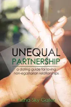 Unequal Partnership: a dating guide for loving non-egalitarian relationships, Paperback/Aisha-Sky Gates