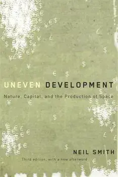Uneven Development: Nature, Capital, and the Production of Space, Paperback/Neil Smith