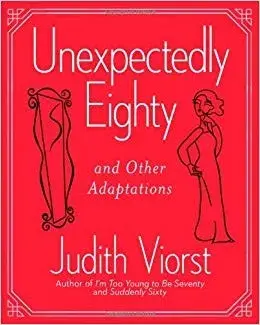 Unexpectedly Eighty: And Other Adaptations, Hardcover/Judith Viorst