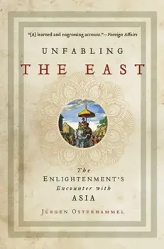 Unfabling the East: The Enlightenment's Encounter with Asia, Paperback/Jurgen Osterhammel