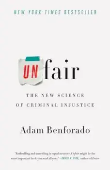 Unfair: The New Science of Criminal Injustice, Paperback/Adam Benforado