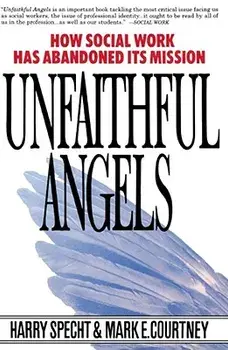 Unfaithful Angels: How Social Work Has Abonded Its Mission, Paperback/Harry Specht