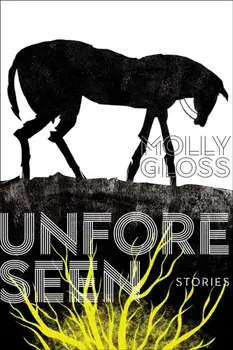 Unforeseen: Stories, Paperback/Molly Gloss