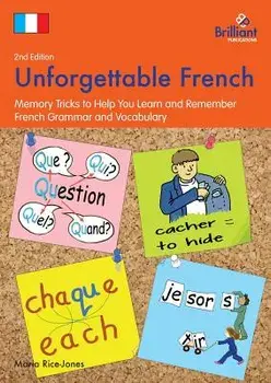 Unforgettable French (2nd Edition): Memory Tricks to Help You Learn and Remember French Grammar and Vocabulary, Paperback/Maria Rice-Jones