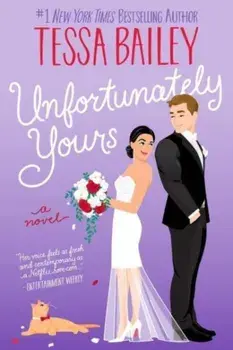 Unfortunately Yours UK. A Novel, Paperback/Tessa Bailey