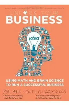 Unfuck Your Business: Using Math and Brain Science to Run a Successful Business - Joe Biel