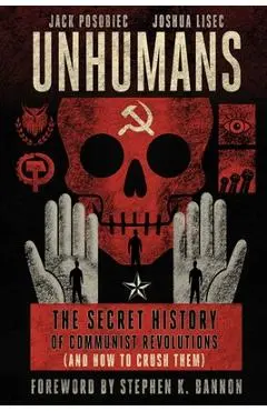 Unhumans: The Secret History of Communist Revolutions (and How to Crush Them) - Jack Posobiec