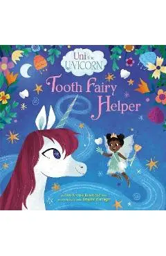 Uni the Unicorn: Tooth Fairy Helper - Amy Krouse Rosenthal