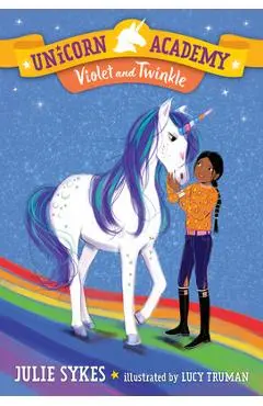 Unicorn Academy #11: Violet and Twinkle - Julie Sykes