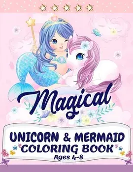 Unicorn and Mermaid Coloring Book: Magical Coloring Book with Unicorns, Mermaids, Princesses and More For Kids Ages 4-8 Perfect Gift for the Gorgeous/Lora Dorny
