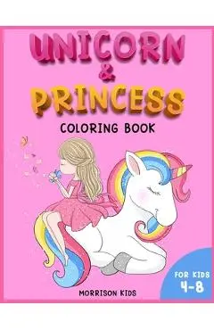 Unicorn and Princess coloring book for kids 4-8: An Activity book for girls and boys full of cute princess and unicorns. - Morrison Kids