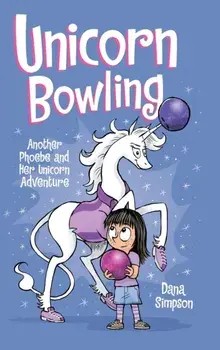Unicorn Bowling: Another Phoebe and Her Unicorn Adventure, Hardcover/Dana Simpson