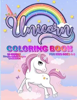 Unicorn Coloring Book: For Kids Ages 4-8 50 Unique Single-Sided Pages For The Ultimate Unicorn Fan To Color This Children's Coloring Book Is/***