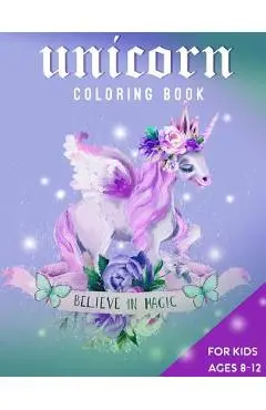 Unicorn Coloring Book For Kids Ages 8-12: Believe in Magic - Zone365 Creative Journals