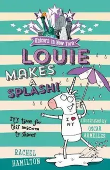 Unicorn in New York: Louie Makes a Splash, Paperback/Rachel Hamilton