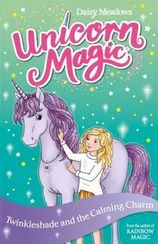 Unicorn Magic: Twinkleshade and the Calming Charm. Series 4 Book 3, Paperback/Daisy Meadows
