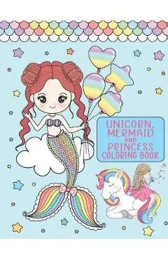 Unicorn, Mermaid and Princess Coloring Book: For Girls Ages 4-8 - Mose Publishing King